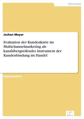 Meyer |  Evaluation der Kundenkarte im Multichannelmarketing als kanalübergreifendes Instrument der Kundenbindung im Handel | eBook | Sack Fachmedien