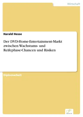 Hesse |  Der DVD-Home-Entertainment-Markt zwischen Wachstums- und Reifephase-Chancen und Risiken | eBook | Sack Fachmedien