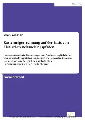 Schäfer |  Kostenträgerrechnung auf der Basis von Klinischen Behandlungspfaden | eBook | Sack Fachmedien