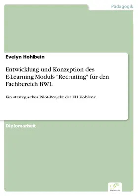 Hohlbein |  Entwicklung und Konzeption des E-Learning Moduls "Recruiting" für den Fachbereich BWL | eBook | Sack Fachmedien