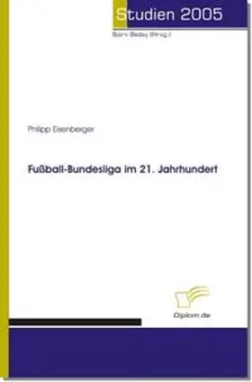 Eisenberger / Bedey | Fußball-Bundesliga im 21. Jahrhundert | Buch | 978-3-8324-9345-5 | sack.de