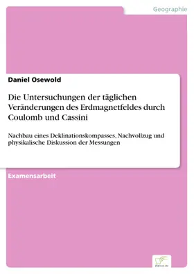 Osewold |  Die Untersuchungen der täglichen Veränderungen des Erdmagnetfeldes durch Coulomb und Cassini | eBook | Sack Fachmedien