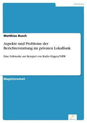 Busch |  Aspekte und Probleme der Berichterstattung im privaten Lokalfunk | eBook | Sack Fachmedien