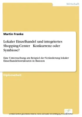 Franke |  Lokaler Einzelhandel und integriertes Shopping-Center - Konkurrenz oder Symbiose? | eBook | Sack Fachmedien