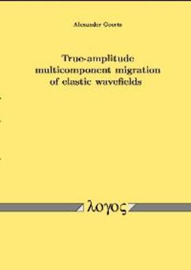 Goertz |  True-amplitude multicomponent migration of elastic wavefields | Buch |  Sack Fachmedien