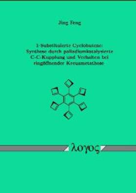 Feng |  1-Substituierte Cyclobutene: Synthese durch palladiumkatalysierte C-C-Kupplung und Verhalten bei ringöffnender Kreuzmetathese | Buch |  Sack Fachmedien