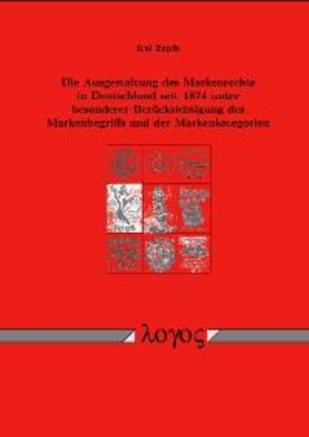 Zapfe |  Die Ausgestaltung des Markenrechts in Deutschland seit 1874 unter besonderer Berücksichtigung des Markenbegriffs und der Markenkategorien | Buch |  Sack Fachmedien