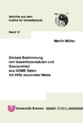 Müller |  Globale Bestimmung von Gesamtozonsäulen und Ozonprofilen aus GOME Daten mit Hilfe neuronaler Netze | Buch |  Sack Fachmedien