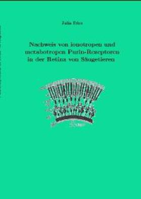 Fries |  Nachweis von ionotropen und metabotropen Purin-Rezeptoren in der Retina von Saugetieren | Buch |  Sack Fachmedien