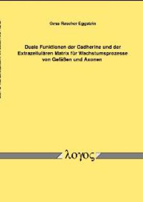 Rascher-Eggstein |  Duale Funktionen der Cadherine und der Extrazellulären Matrix für Wachstumsprozesse von Gefäßen und Axonen | Buch |  Sack Fachmedien