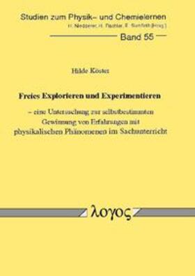 Köster |  Freies Explorieren und Experimentieren - eine Untersuchung zur selbstbestimmten Gewinnung von Erfahrungen mit physikalischen Phänomenen im Sachunterricht | Buch |  Sack Fachmedien