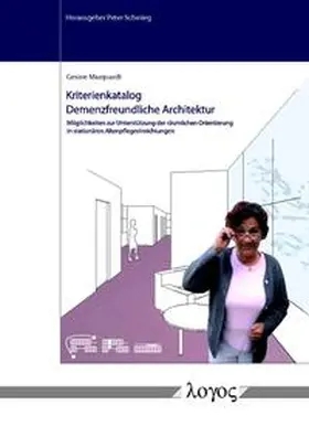 Marquardt / Schmieg |  Kriterienkatalog Demenzfreundliche Architektur. Möglichkeiten der Unterstützung der räumlichen Orientierung in stationären Altenpflegeeinrichtungen | Buch |  Sack Fachmedien