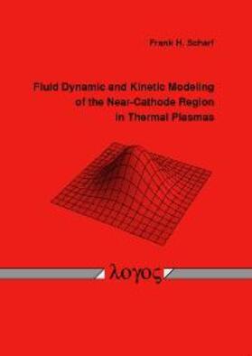 Scharf |  Fluid Dynamic and Kinetic Modeling of the Near-Cathode Region in Thermal Plasmas | Buch |  Sack Fachmedien