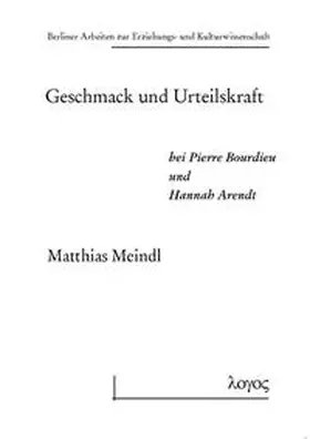 Meindl |  Geschmack und Urteilskraft bei Pierre Bourdieu und Hannah Arendt | Buch |  Sack Fachmedien