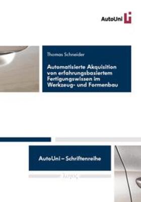Schneider |  Automatisierte Akquisition von erfahrungsbasiertem Fertigungswissen im Werkzeug- und Formenbau | Buch |  Sack Fachmedien