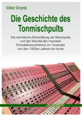 Smyrek |  Die Geschichte des Tonmischpults | Buch |  Sack Fachmedien