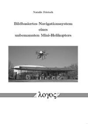 Frietsch | Bildbasiertes Navigationssystem eines unbemannten Mini-Helikopters | Buch | 978-3-8325-3419-6 | sack.de