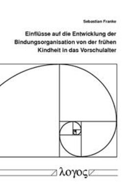 Franke |  Einflüsse auf die Entwicklung der Bindungsorganisation von der frühen Kindheit in das Vorschulalter | Buch |  Sack Fachmedien