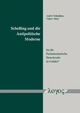 Schmiljun / Thiel |  Schelling und die Antipolitische Moderne | Buch |  Sack Fachmedien