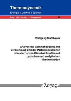 Mühlbauer |  Analyse der Gemischbildung, der Verbrennung und der Partikelemissionen von alternativen Dieselkraftstoffen mit optischen und analytischen Messmethoden | Buch |  Sack Fachmedien