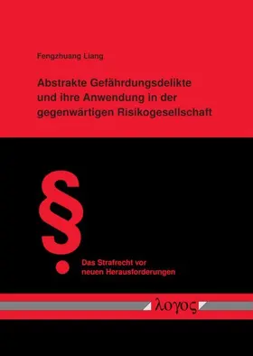 Liang |  Abstrakte Gefährdungsdelikte und ihre Anwendung in der gegenwärtigen Risikogesellschaft | Buch |  Sack Fachmedien