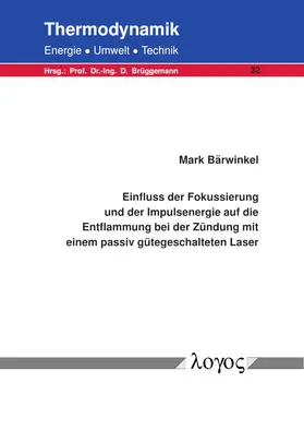 Bärwinkel |  Einfluss der Fokussierung und der Impulsenergie auf die Entflammung bei der Zündung mit einem passiv gütegeschalteten Laser | Buch |  Sack Fachmedien