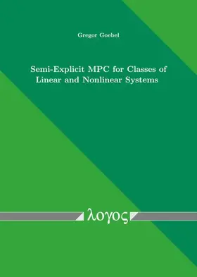 Goebel |  Semi-Explicit MPC for Classes of Linear and Nonlinear Systems | Buch |  Sack Fachmedien