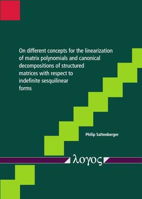 Saltenberger |  On different concepts for the linearization of matrix polynomials and canonical decompositions of structured matrices with respect to indefinite sesquilinear forms | Buch |  Sack Fachmedien