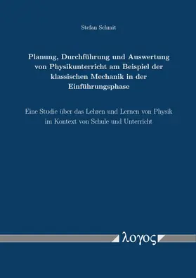 Schmit |  Planung, Durchführung und Auswertung von Physikunterricht am Beispiel der klassischen Mechanik in der Einführungsphase | Buch |  Sack Fachmedien