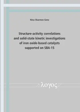 Genz |  Structure-activity correlations and solid-state kinetic investigations of iron oxide-based catalysts supported on SBA-15 | Buch |  Sack Fachmedien