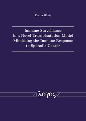 Hönig |  Immune Surveillance in a Novel Transplantation Model Mimicking the Immune Response to Sporadic Cancer | Buch |  Sack Fachmedien