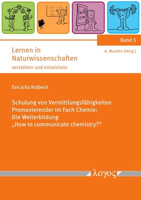 Kolbeck |  Schulung von Vermittlungsfähigkeiten Promovierender im Fach Chemie: Die Weiterbildung "How to communicate chemistry?" | Buch |  Sack Fachmedien