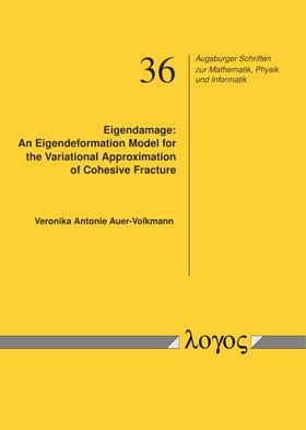 Auer-Volkmann |  Eigendamage: An Eigendeformation Model for the Variational Approximation of Cohesive Fracture | Buch |  Sack Fachmedien