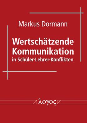 Dormann |  Wertschätzende Kommunikation in Schüler-Lehrer-Konflikten | Buch |  Sack Fachmedien