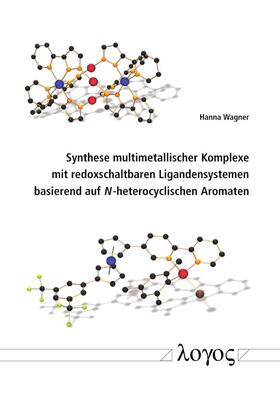 Wagner |  Synthese multimetallischer Komplexe mit redoxschaltbaren Ligandensystemen basierend auf N-heterocyclischen Aromaten | Buch |  Sack Fachmedien