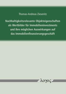 Ziesenitz |  Nachhaltigkeitsrelevante Objekteigenschaften als Wertbilder für Immobilieninvestments und ihre möglichen Auswirkungen auf das Immobilienfinanzierungsgeschäft | Buch |  Sack Fachmedien