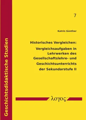 Günther |  Historisches Vergleichen: Vergleichsaufgaben in Lehrwerken des Gesellschaftslehre- und Geschichtsunterrichts der Sekundarstufe II | Buch |  Sack Fachmedien