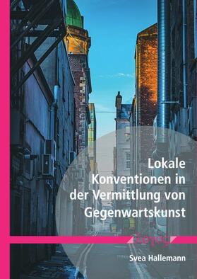 Hallemann |  Lokale Konventionen in der Vermittlung von Gegenwartskunst | Buch |  Sack Fachmedien