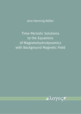 Möller |  Time-Periodic Solutions to the Equations of Magnetohydrodynamics with Background Magnetic Field | Buch |  Sack Fachmedien