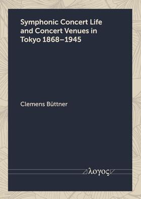 Büttner |  Symphonic Concert Life and Concert Venues in Tokyo 1868–1945 | Buch |  Sack Fachmedien