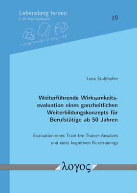 Stahlhofen |  Weiterführende Wirksamkeitsevaluation eines ganzheitlichen Weiterbildungskonzepts für Berufstätige ab 50 Jahren | Buch |  Sack Fachmedien