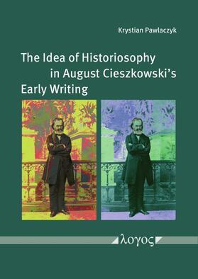 Pawlaczyk |  The Idea of Historiosophy in August Cieszkowski's Early Writing | Buch |  Sack Fachmedien