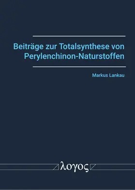 Lankau |  Beiträge zur Totalsynthese von Perylenchinon-Naturstoffen | Buch |  Sack Fachmedien