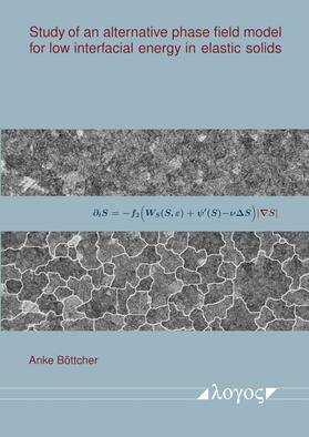 Böttcher |  Study of an alternative phase field model for low interfacial energy in elastic solids | Buch |  Sack Fachmedien