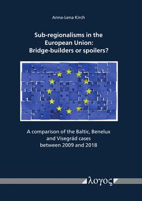 Kirch |  Sub-regionalisms in the European Union: Bridge-builders or spoilers? | Buch |  Sack Fachmedien