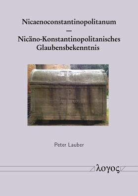 Lauber |  Nicaenoconstantinopolitanum – Nicäno-Konstantinopolitanisches Glaubensbekenntnis | Buch |  Sack Fachmedien