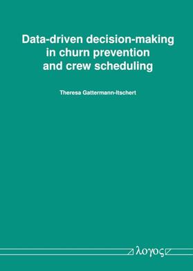 Gattermann-Itschert |  Data-driven decision-making in churn prevention and crew scheduling | Buch |  Sack Fachmedien