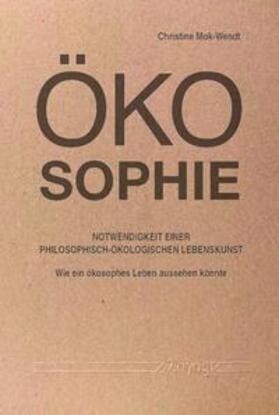 Mok-Wendt |  Ökosophie – Notwendigkeit einer philosophisch-ökologischen Lebenskunst | Buch |  Sack Fachmedien