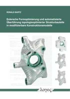 Bartz |  Eulersche Formoptimierung und automatisierte Überführung topologieoptimierter Strukturbauteile inmodifizierbare Konstruktionsmodelle | Buch |  Sack Fachmedien