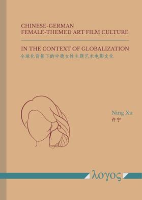 Xu |  Chinese-German Female-Themed Art Film Culture in the Context of Globalization | Buch |  Sack Fachmedien